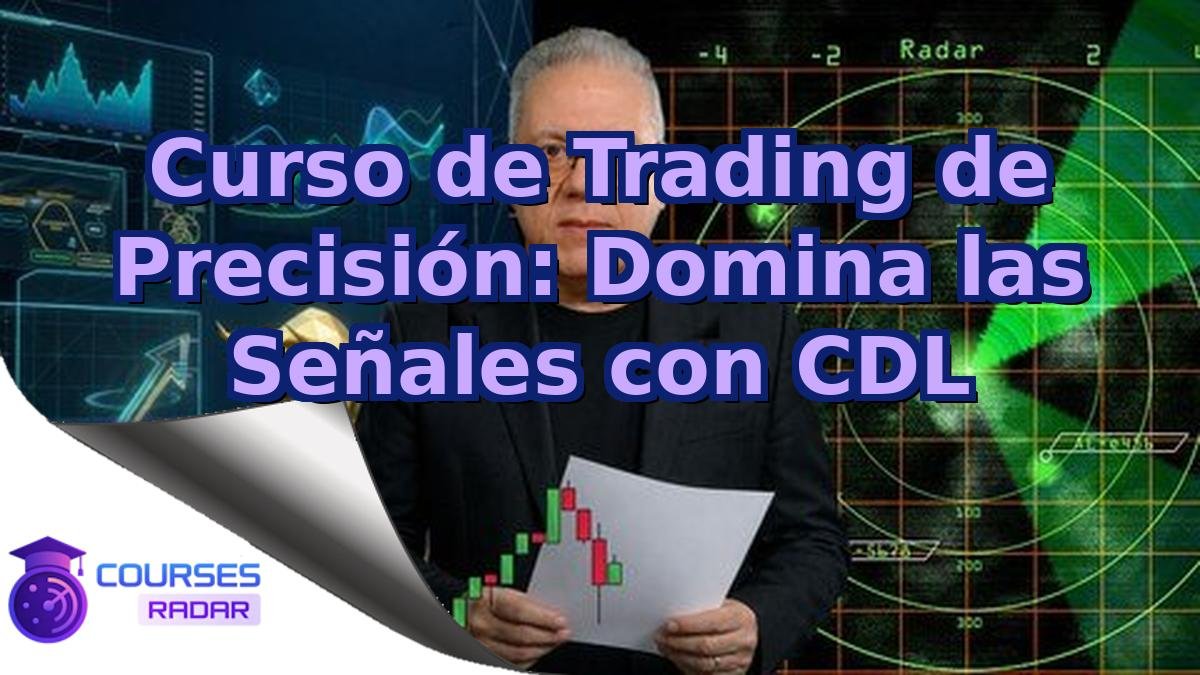 Curso de Trading de Precisión: Domina las Señales con CDL