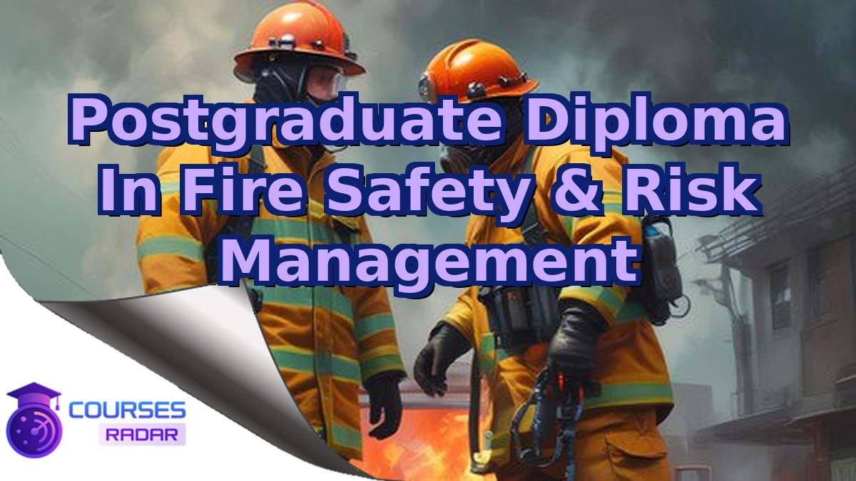 Postgraduate Diploma In Fire Safety & Risk Management