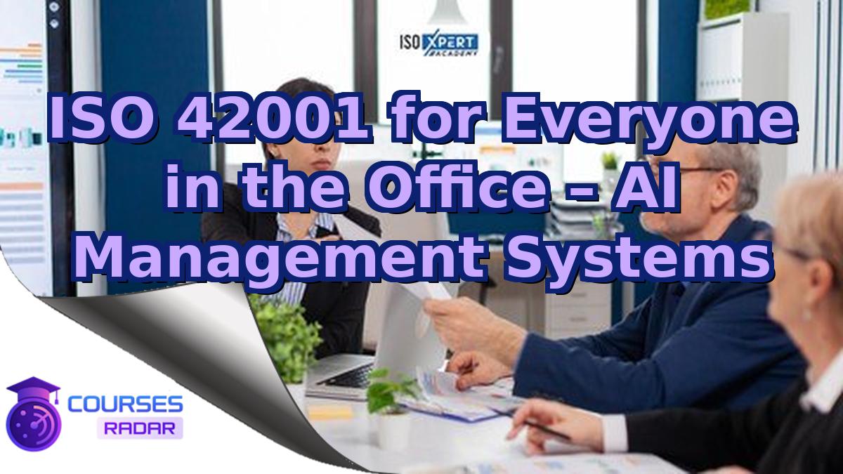 ISO 42001 for Everyone in the Office – AI Management Systems