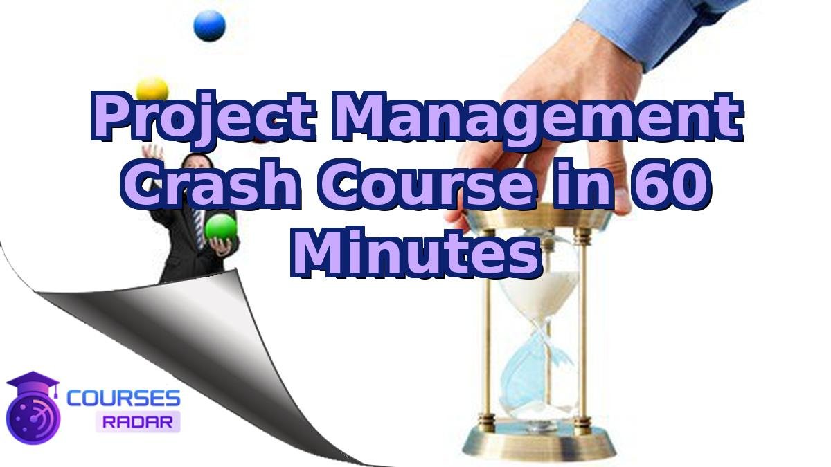 Project Management Crash Course in 60 Minutes