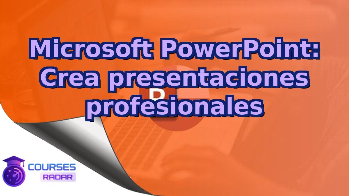Microsoft PowerPoint: Crea presentaciones profesionales