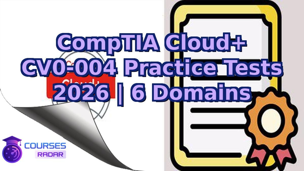 CompTIA Cloud+ CV0-004 Practice Tests 2026 | 6 Domains