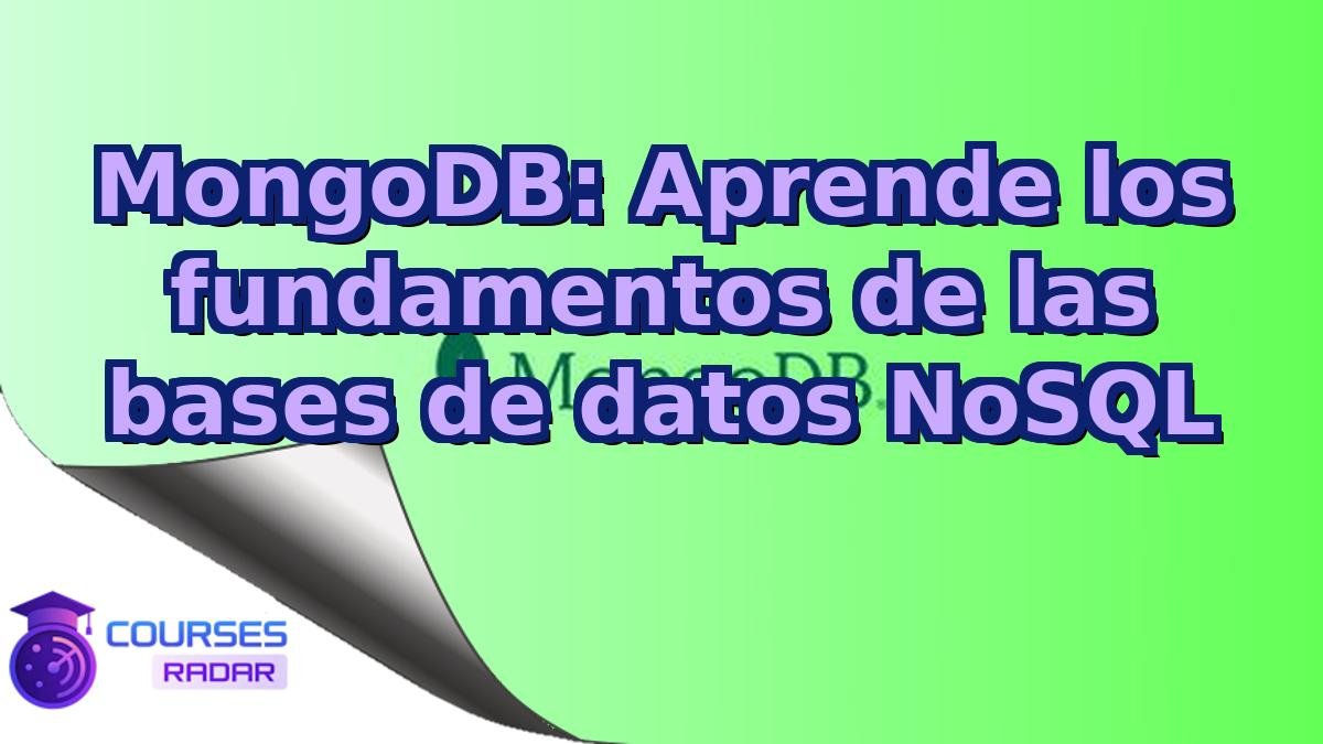 MongoDB: Aprende los fundamentos de las bases de datos NoSQL