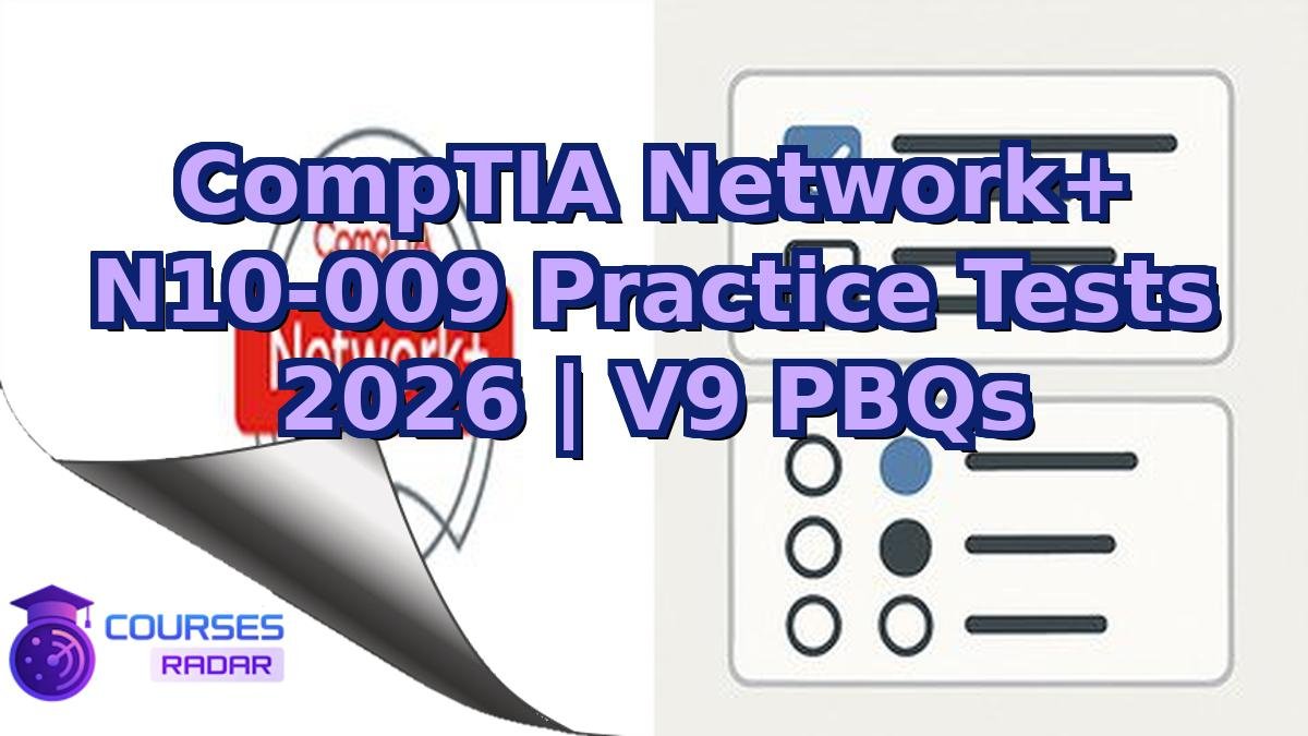 CompTIA Network+ N10-009 Practice Tests 2026 | V9 PBQs