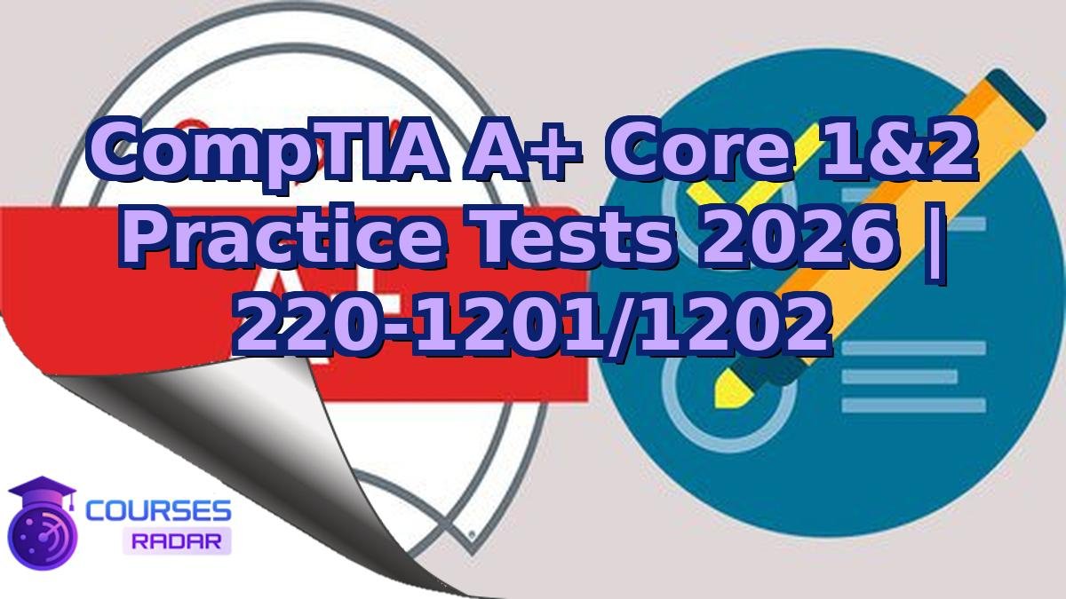 CompTIA A+ Core 1&2 Practice Tests 2026 | 220-1201/1202