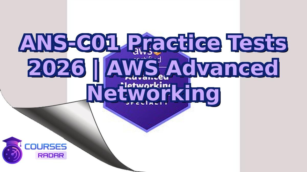 ANS-C01 Practice Tests 2026 | AWS Advanced Networking
