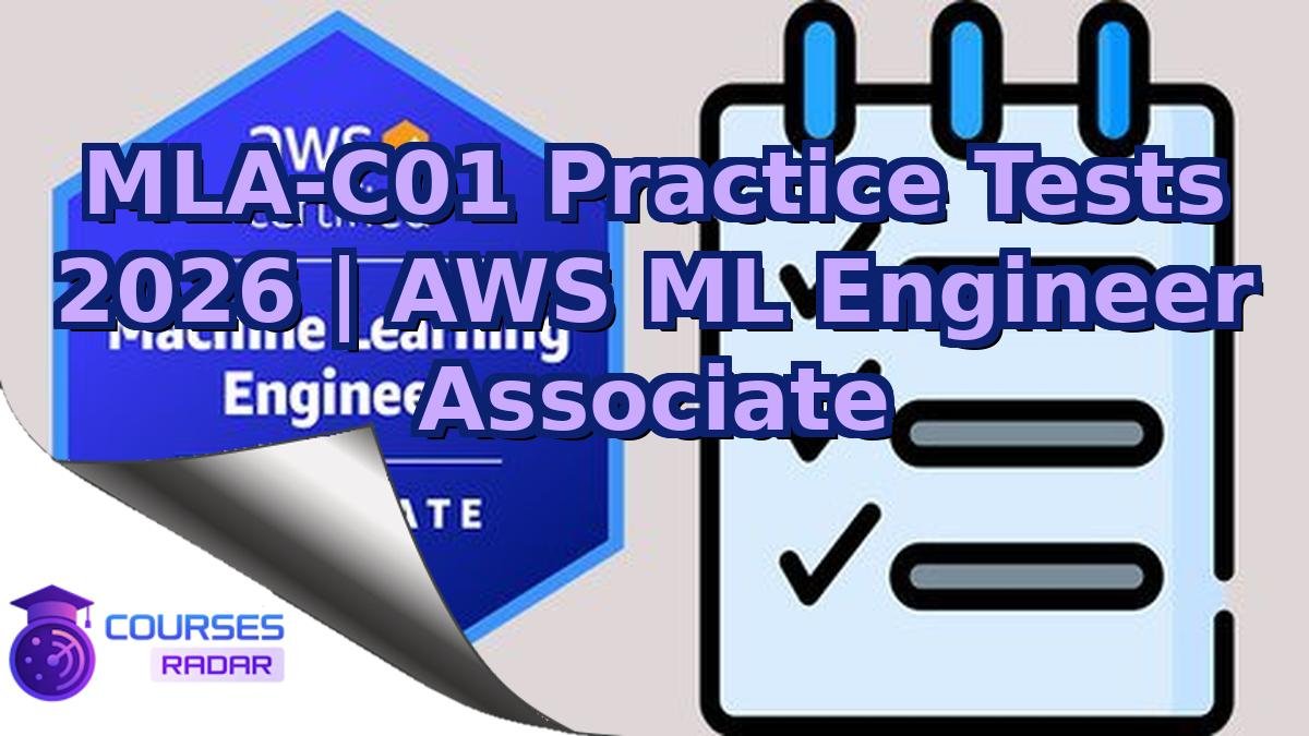 MLA-C01 Practice Tests 2026 | AWS ML Engineer Associate
