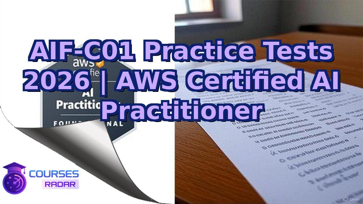AIF-C01 Practice Tests 2026 | AWS Certified AI Practitioner