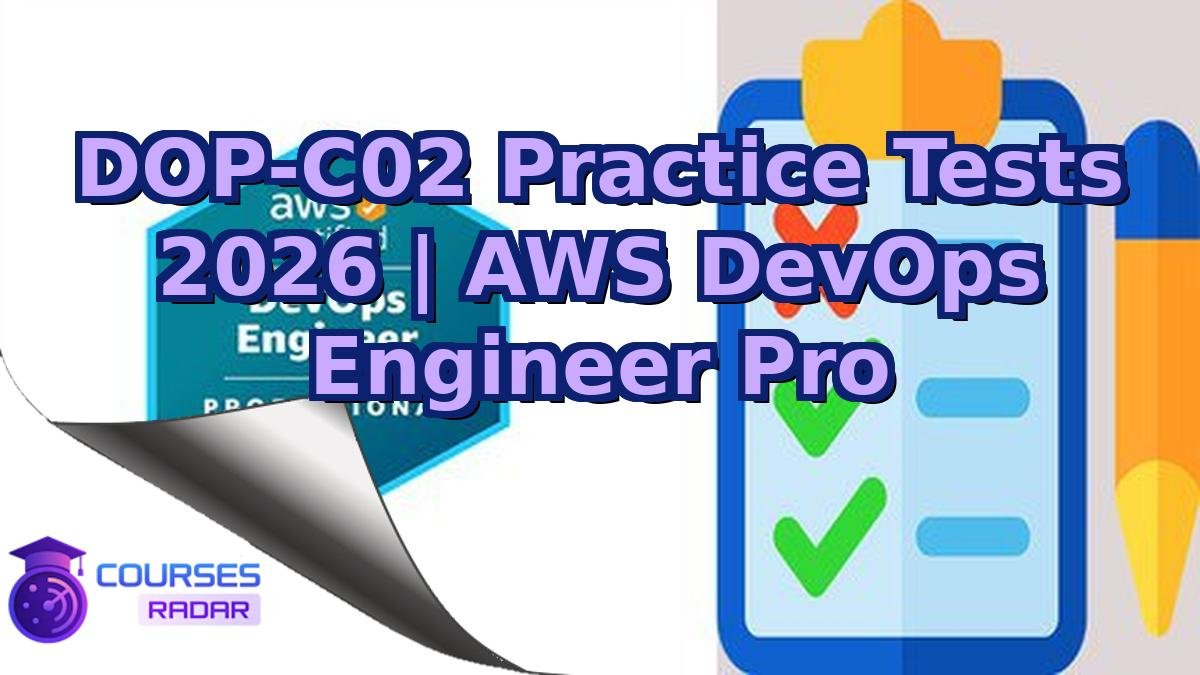 DOP-C02 Practice Tests 2026 | AWS DevOps Engineer Pro
