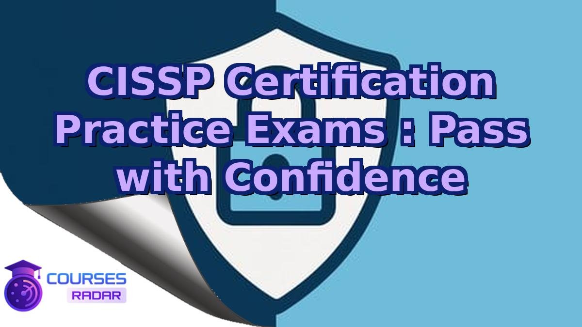 CISSP Certification Practice Exams : Pass with Confidence