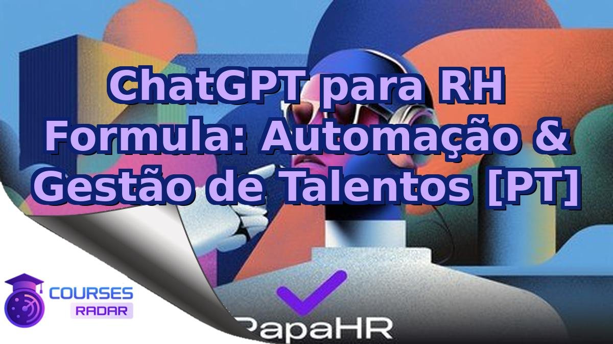 ChatGPT para RH Formula: Automação & Gestão de Talentos [PT]