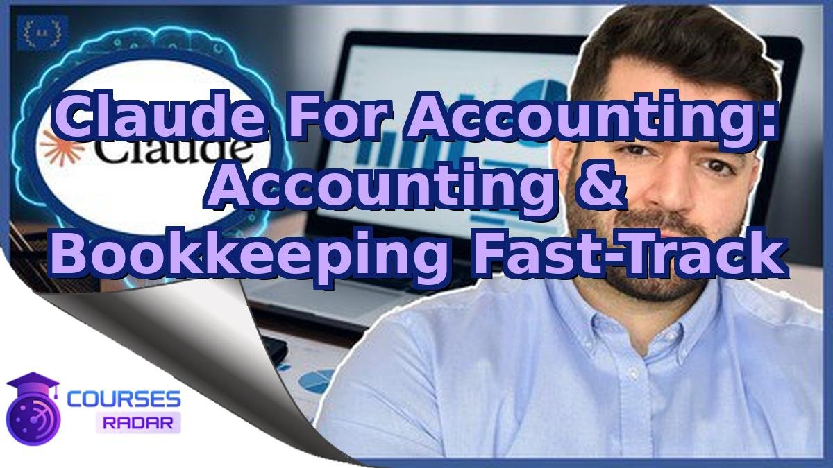 Claude For Accounting: Accounting & Bookkeeping Fast-Track