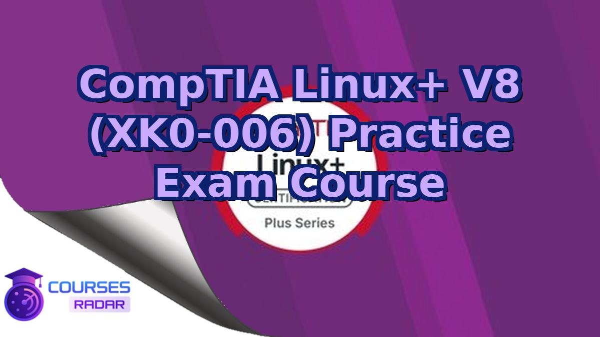 CompTIA Linux+ V8 (XK0-006) Practice Exam Course