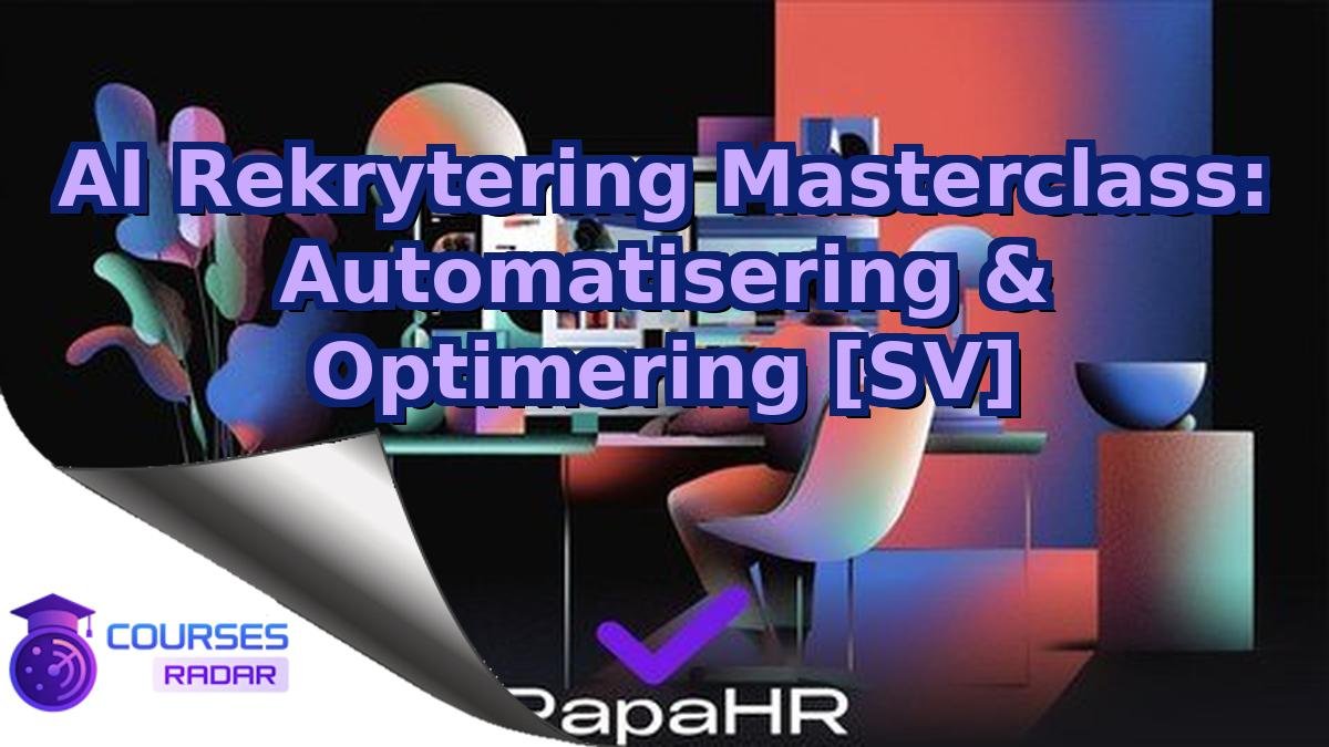 AI Rekrytering Masterclass: Automatisering & Optimering [SV]