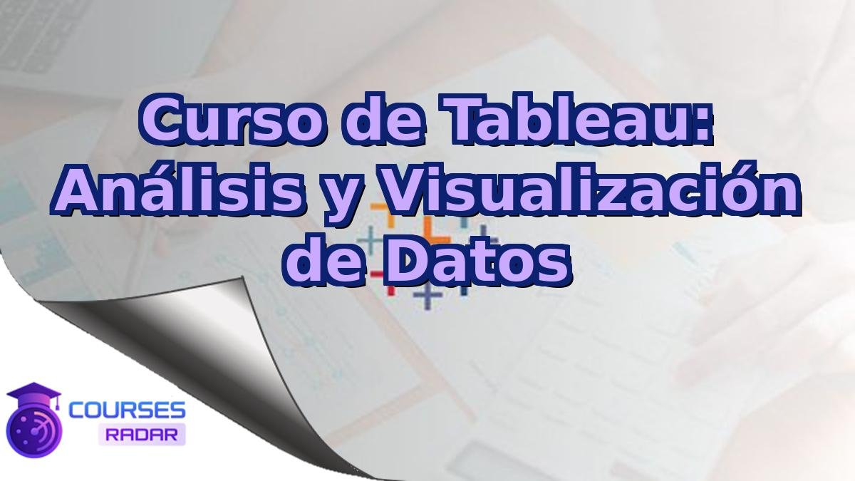 Curso de Tableau: Análisis y Visualización de Datos