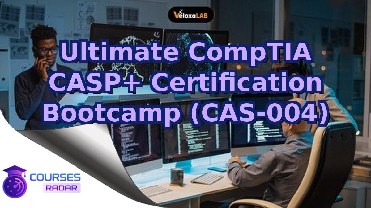 Ultimate CompTIA CASP+ Certification Bootcamp (CAS-004)