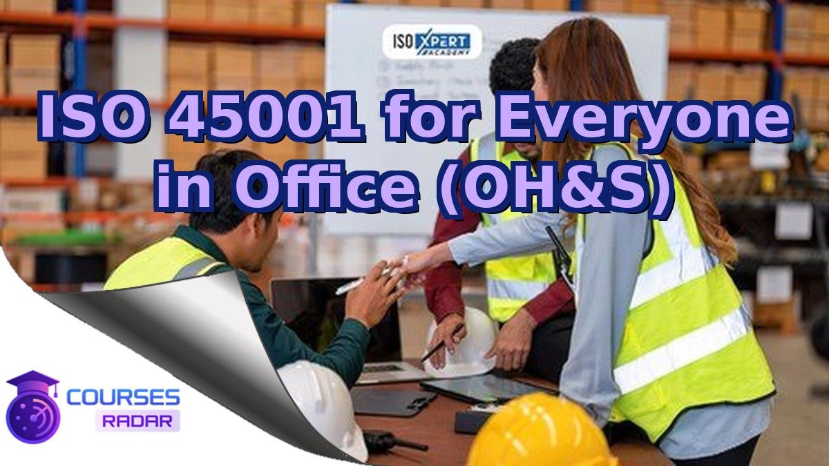 ISO 45001 for Everyone in Office (OH&S)