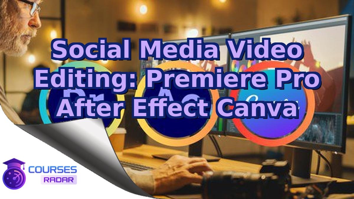 Social Media Video Editing: Premiere Pro After Effect Canva