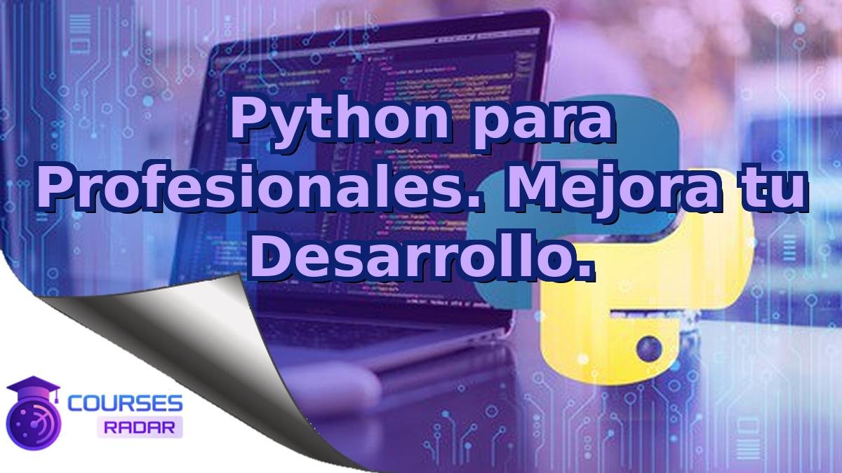 Python para Profesionales. Mejora tu Desarrollo.