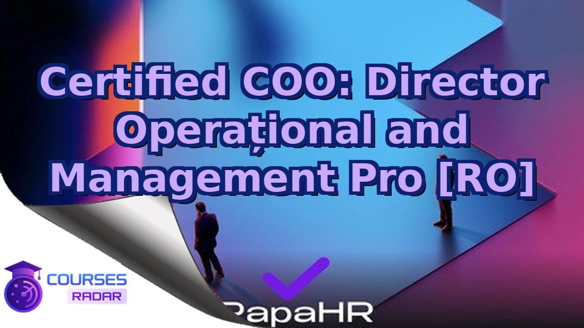 Certified COO: Director Operațional and Management Pro [RO]