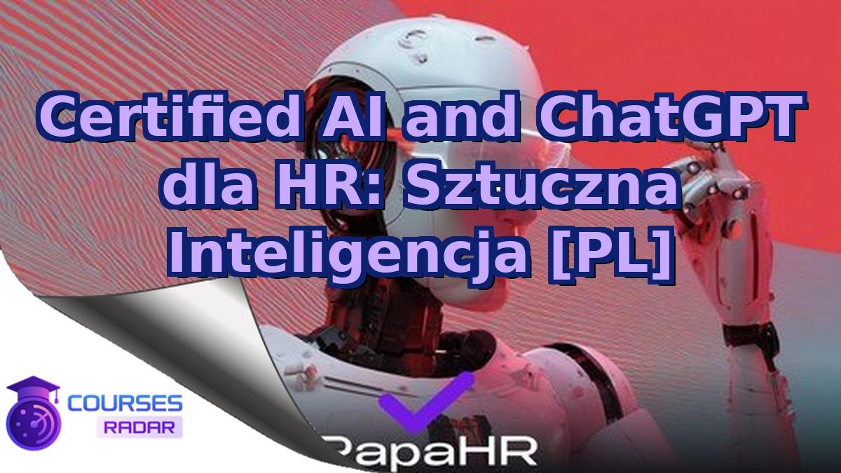 Certified AI and ChatGPT dla HR: Sztuczna Inteligencja [PL]