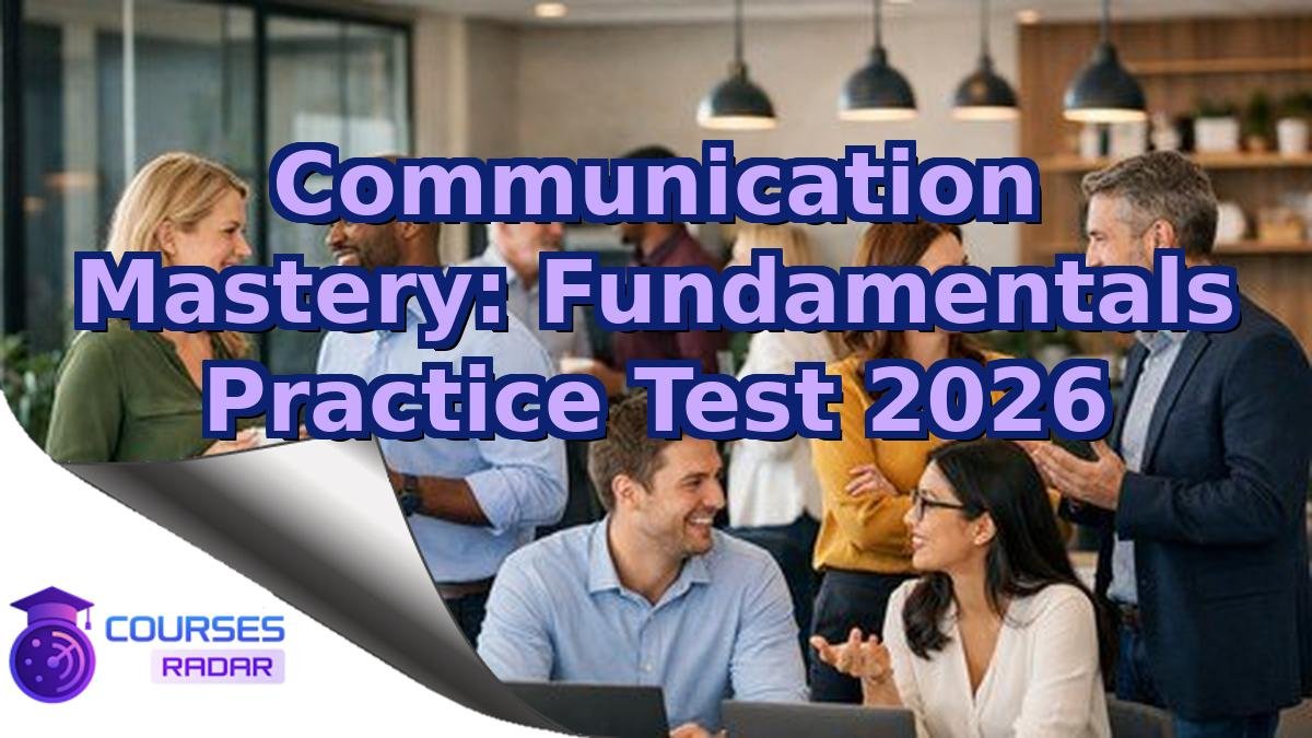 Communication Mastery: Fundamentals Practice Test 2026