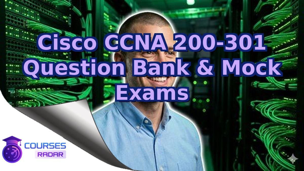 Cisco CCNA 200-301 Question Bank & Mock Exams