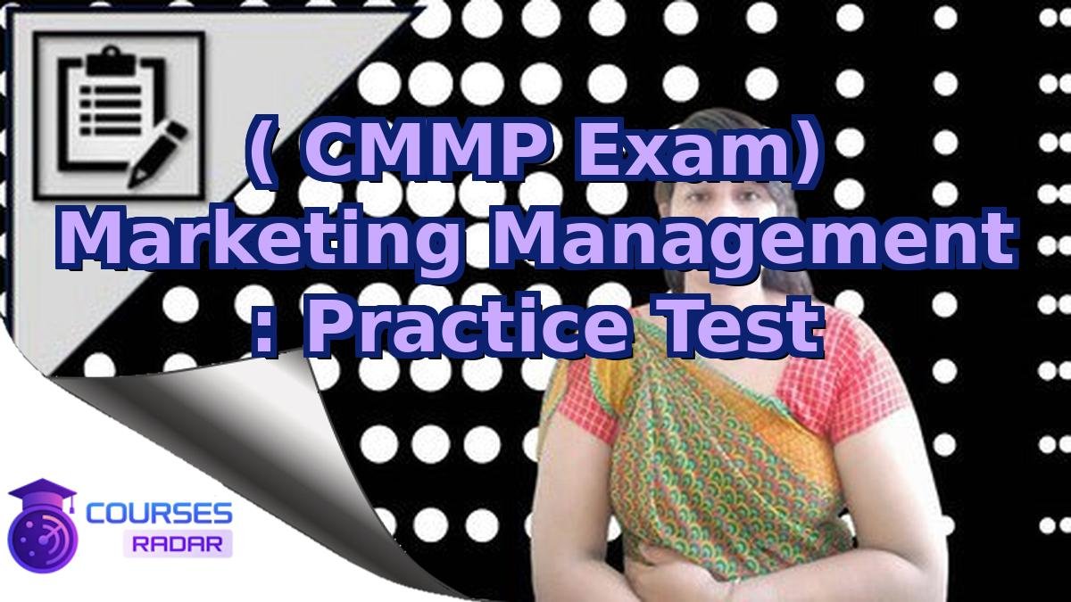 ( CMMP Exam) Marketing Management : Practice Test