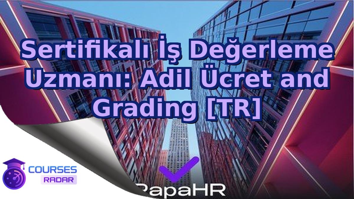 Sertifikalı İş Değerleme Uzmanı: Adil Ücret and Grading [TR]