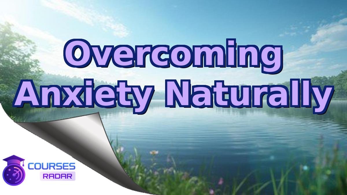 Overcoming Anxiety Naturally