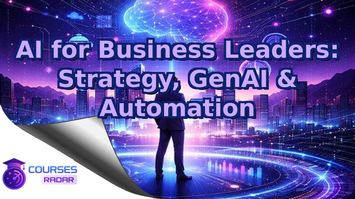 AI for Business Leaders: Strategy, GenAI & Automation