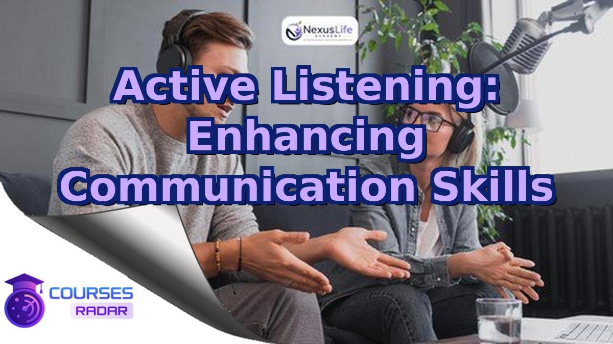 Active Listening: Enhancing Communication Skills
