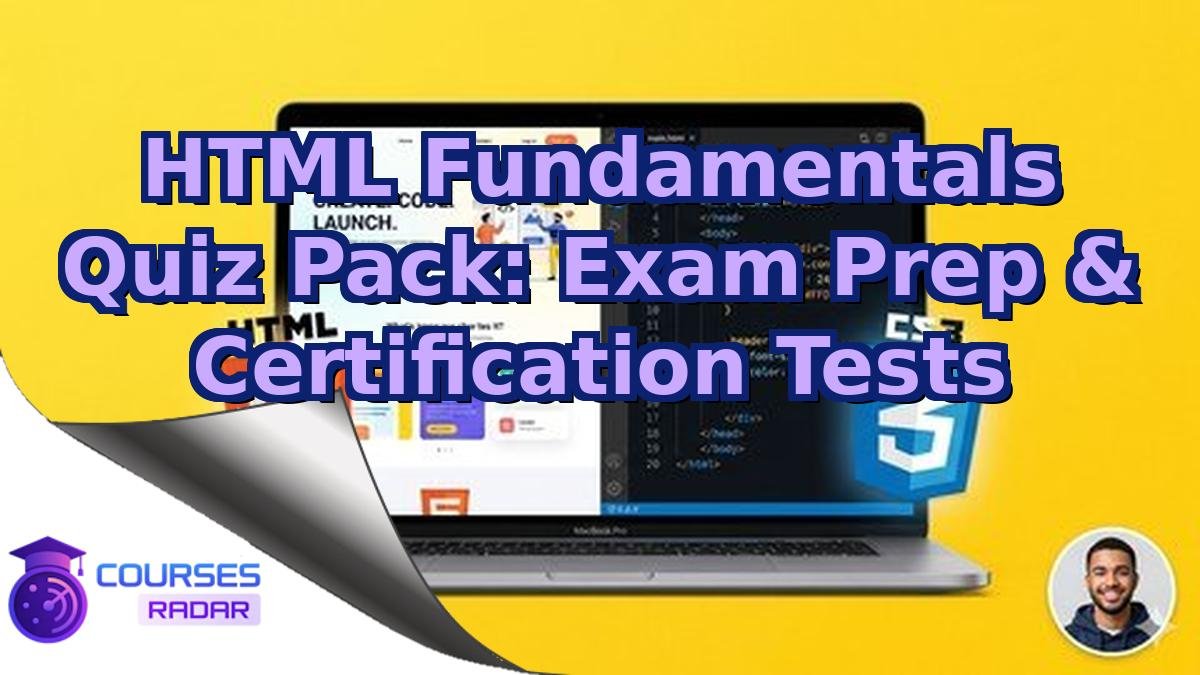 HTML Fundamentals Quiz Pack: Exam Prep & Certification Tests