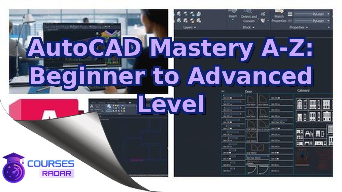 AutoCAD Mastery A-Z: Beginner to Advanced Level