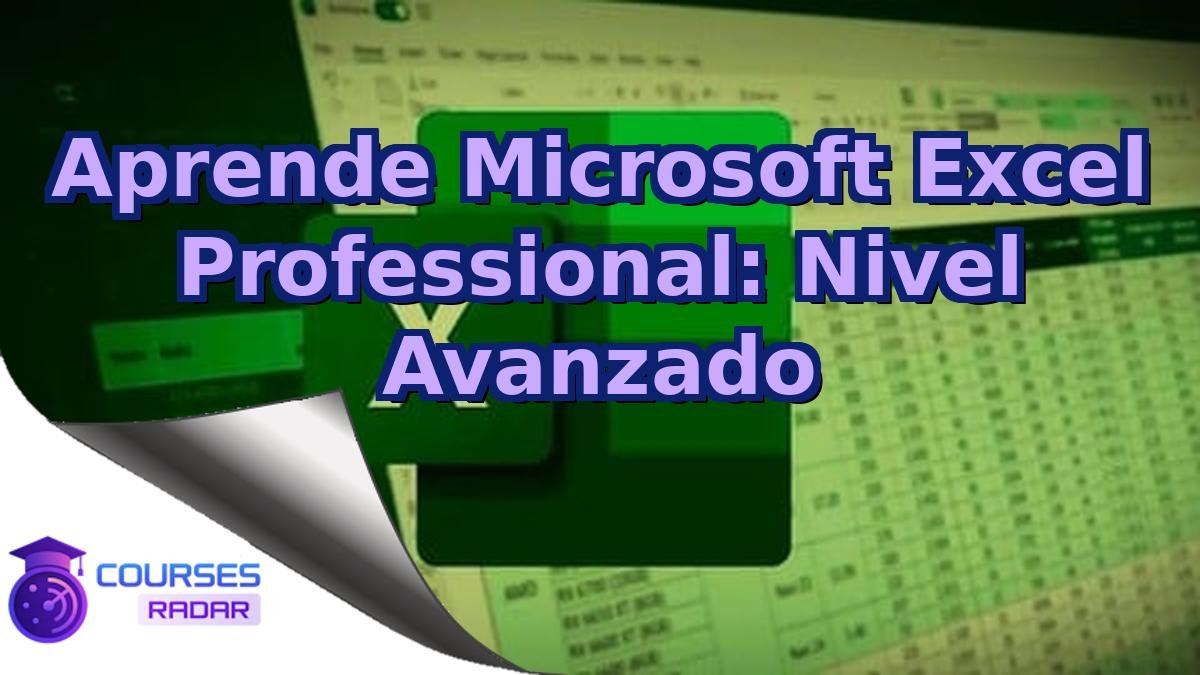 Aprende Microsoft Excel Professional: Nivel Avanzado