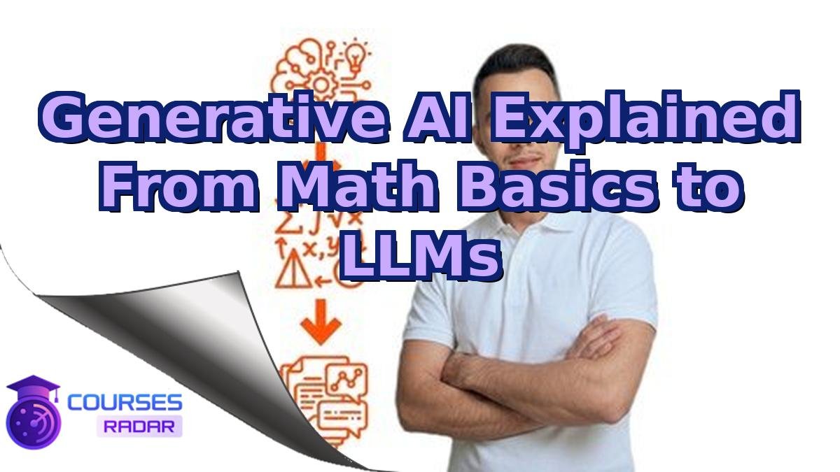 Generative AI Explained From Math Basics to LLMs