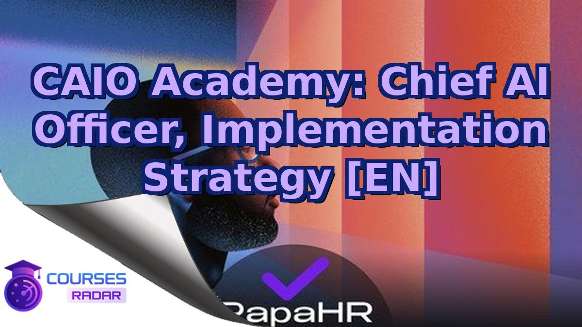 CAIO Academy: Chief AI Officer, Implementation Strategy [EN]