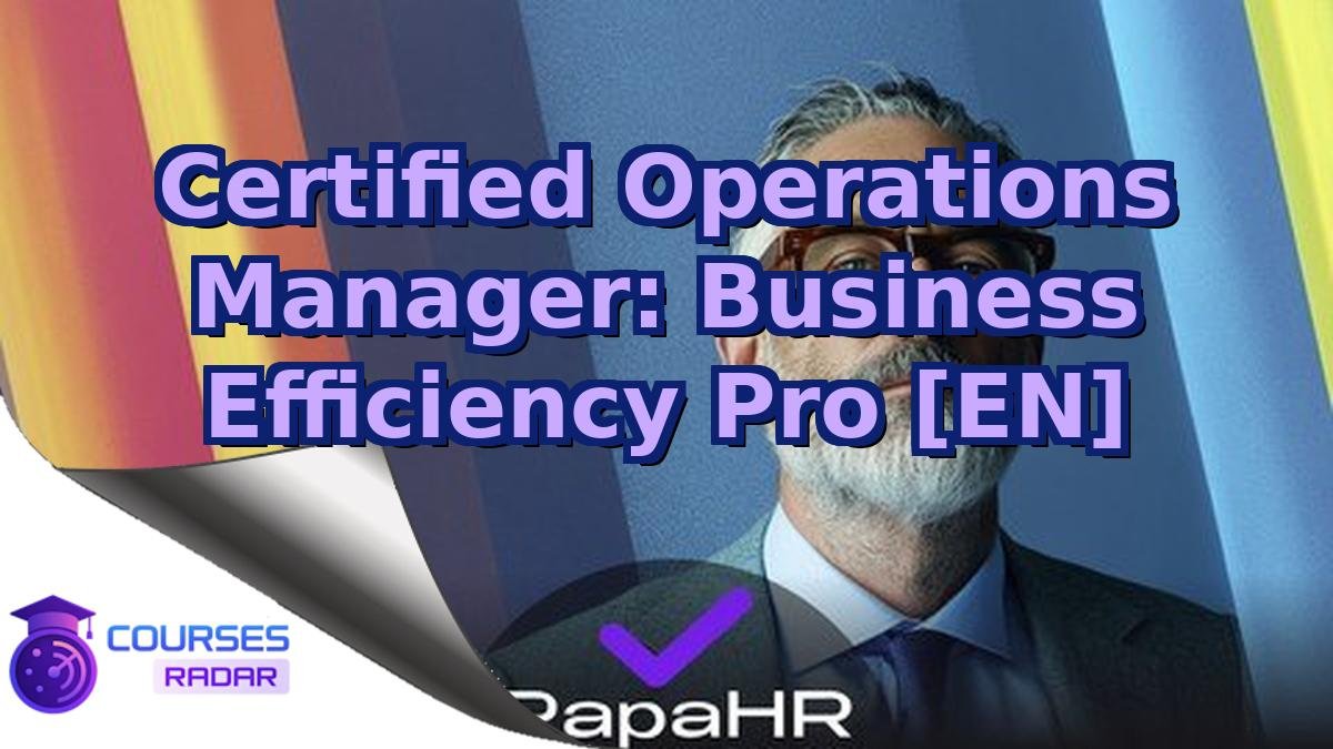 Certified Operations Manager: Business Efficiency Pro [EN]