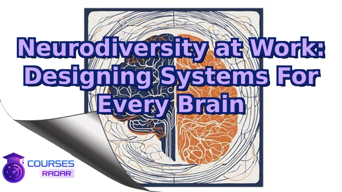 Neurodiversity at Work: Designing Systems For Every Brain