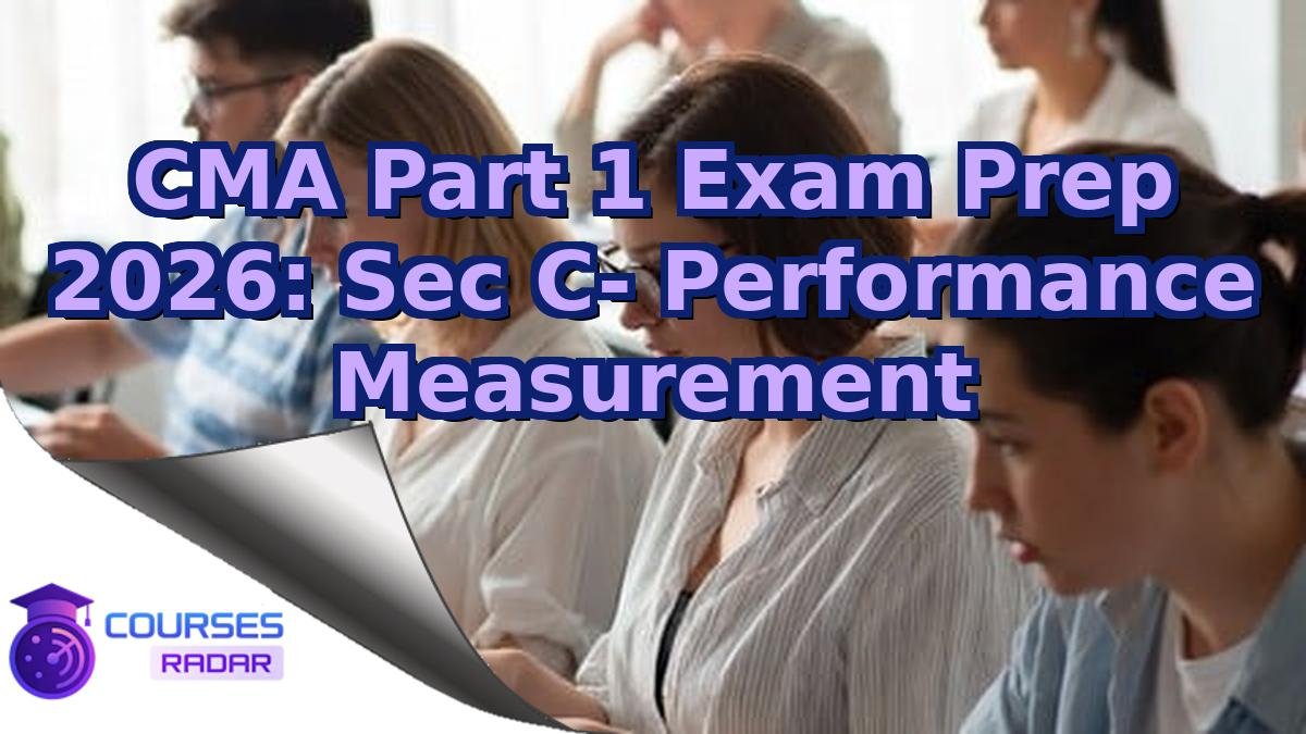 CMA Part 1 Exam Prep 2026: Sec C- Performance Measurement