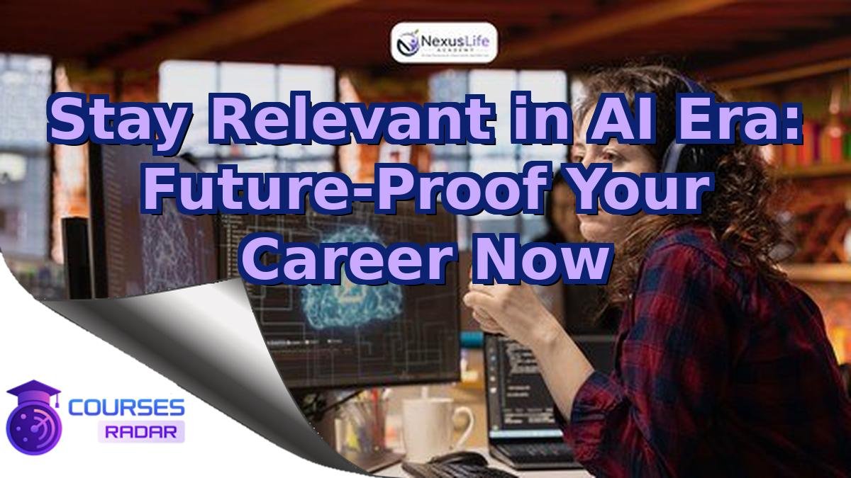 Stay Relevant in AI Era: Future-Proof Your Career Now