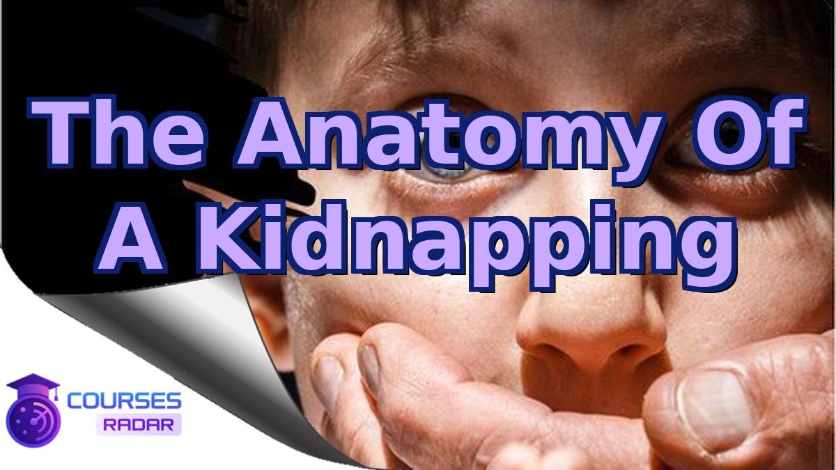 The Anatomy Of A Kidnapping