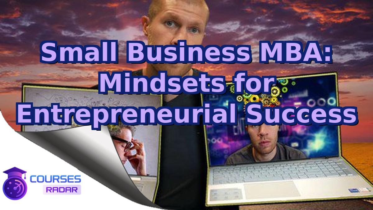 Small Business MBA: Mindsets for Entrepreneurial Success