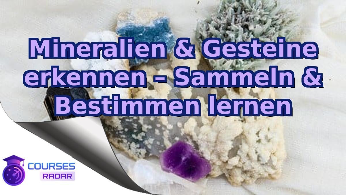 Mineralien & Gesteine erkennen – Sammeln & Bestimmen lernen