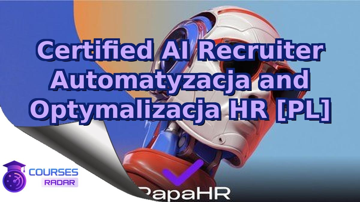 Certified AI Recruiter Automatyzacja and Optymalizacja HR [PL]