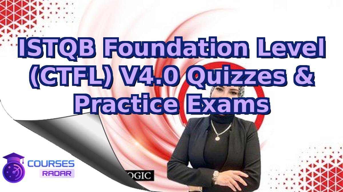 ISTQB Foundation Level (CTFL) V4.0 Quizzes & Practice Exams