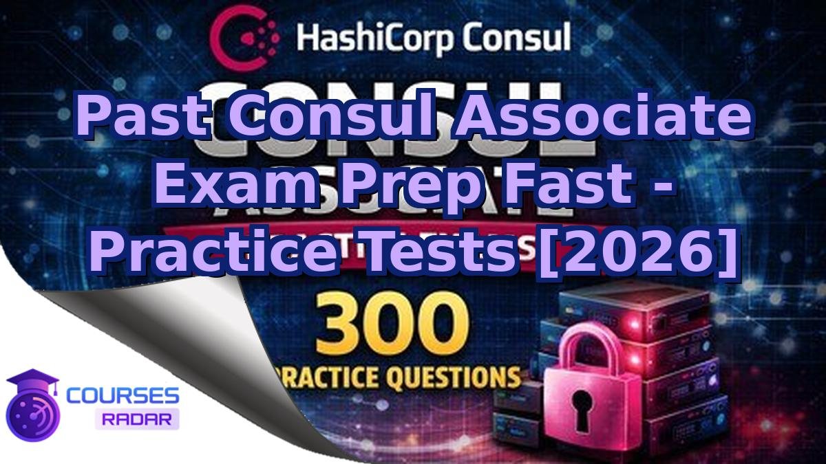 Past Consul Associate Exam Prep Fast - Practice Tests [2026]