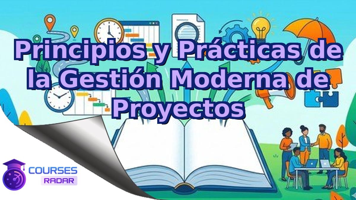Principios y Prácticas de la Gestión Moderna de Proyectos