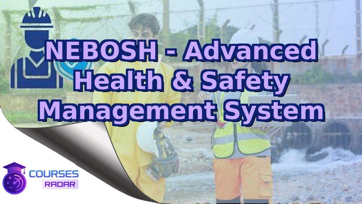 NEBOSH - Advanced Health & Safety Management System