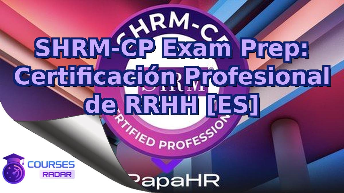 SHRM-CP Exam Prep: Certificación Profesional de RRHH [ES]